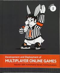 Development and Deployment of Multiplayer Online Games, Vol. I: GDD, Authoritative Servers,...
