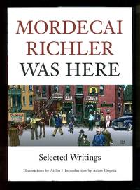image of Mordecai Richler Was Here: Selected Writings