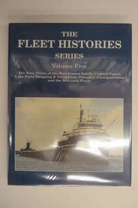 image of The Fleet Histories Series Volume Five: The Nine Fleets of the Hutchinson Family, Central Paper, Lake Ports Shipping & Navigation, Petoskey Transportation, and the two McLouth Fleets.