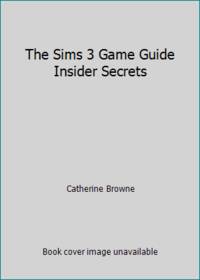 The Sims 3 Game Guide Insider Secrets by Catherine Browne - 2009