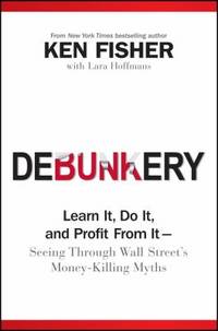 Debunkery: Learn It, Do It, and Profit from It -- Seeing Through Wall Street's Money-Killing Myths