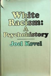 White Racism: A Psychohistory by Joel Kovel - 1970-01-01