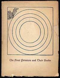 image of The First Printers and Their Books: A Catalogue of an Exhibition Commemorating the Five Hundredth Anniversary of the Invention of Printing