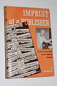 Imprint of a Publisher: The Story of Frank Gannett and His Independent Newspapers
