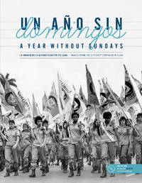 A Year without Sundays: Images from the Literacy Campaign in Cuba / Un Ano sin Domingos: La Imagen de la Alfabetizacion en Cuba by Catherine Murphy and Carlos Torres Cairo (Edited by Esther Perez and produced by Lilian Lombera with an Introduction by Nancy Morejon) - 2018