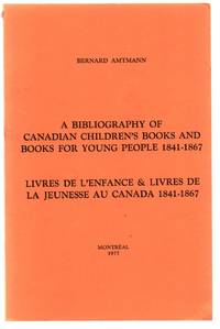 image of A Bibliography of Canadian Children's Books and Books For Young People 1841-1867; Livres de L'Enfance & Livres de la Jeunesse au Canada 1841-1867