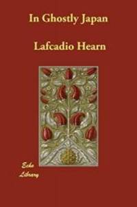 In Ghostly Japan by Lafcadio Hearn - 2007-01-10