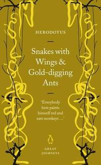 Snakes with Wings and Gold digging Ants Great Journeys
