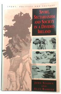 Sport, Sectarianism and Society in a Divided Ireland