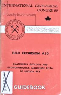 Field Excursion A30. Quaterenary Geology and Geomorphology, Mackenzie Delta to Hudson Bay by Fyles, J.G., J.A. Heginbottom, And V.N. Rampton - 1972