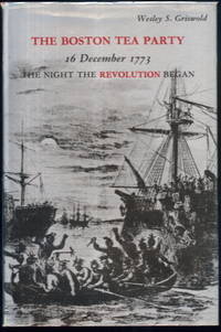 The Boston Tea Party 16 December 1773 : The Night the Revolution Began