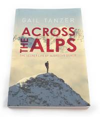 Across the Alps: The Secret Life of Albrecht DÃ&#131;?Ã&#134;?Ã&#131;?Ã&#130;Â¼rer