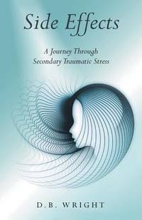 Side Effects : A Nurse's Journey Through Secondary Traumatic Stress