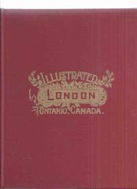 Illustrated London, Ontario Canada: City of London, Ontario Canada, The Pioneer Period and The...