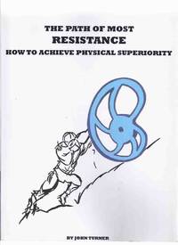 The Path of Most Resistance: How to Achieve Physical Superiority -by John Turner -a Signed Copy...