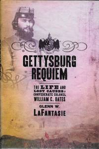 Gettysburg Requiem: The Life and Lost Causes of Confederate Colonel William C. Oates by Glenn W. LaFantasie - 2006