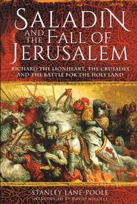 SALADIN AND THE FALL OF JERUSALEM : RICHARD THE LIONHEART, THE CRUSADES  AND THE BATTLE FOR THE HOLY LAND