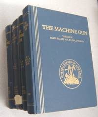 The Machine Gun: History, Evolution, and Development of Manual, Automatic,  and Airborne Repeating Weapons, 5 Volume Set de Chinn, George M