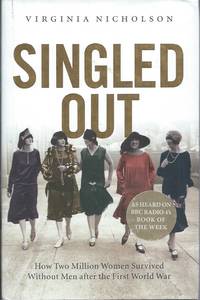 Singled Out__How Two Million Women Survived Without Men After the First World War by Virginia Nicholson - Hardcover - Cloth/dust jacket Octavo - 2007 - from San Francisco Book Company (SKU: 59098)
