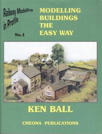Modelling Buildings The Easy Way: Railway Modelling In Profile No. 1 by Ken Ball - 1st Edition - 2002 - from Dereks Transport Books (SKU: 22041)