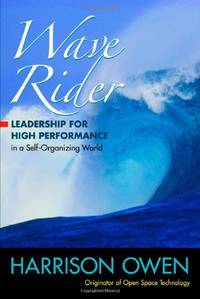 Wave Rider: Leadership for High Performance in a Self-Organizing World: Leadership for High...