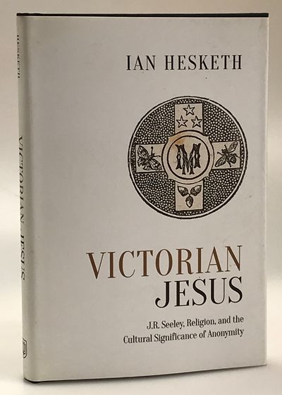 Victorian Jesus: J.R. Seeley, Religion, and the…