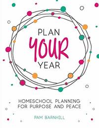 Plan Your Year: Homeschool Planning for Purpose and Peace