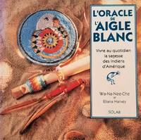 L'Oracle de l'aigle blanc. Vivre au quotidien la sagesse des Indiens d'Amérique (coffret)