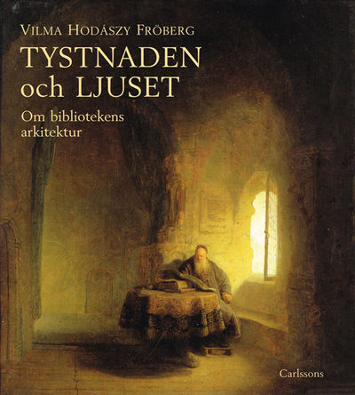 Tystnaden och ljuset. Om bibliotekens arkitektur.