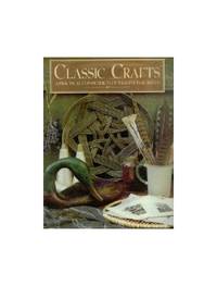 Classic Crafts: A Practical Compendium of Traditional Skills