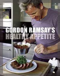 Gordon Ramsay's Healthy Appetite: Recipes from the F Word