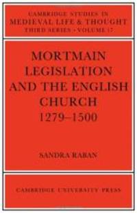 Mortmain Legislation and the English Church 1279-1500 (Cambridge Studies in Medieval Life and...