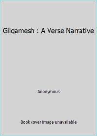 Gilgamesh : A Verse Narrative