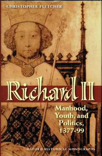 RICHARD II : MANHOOD, YOUTH, AND POLITICS, 1377-99