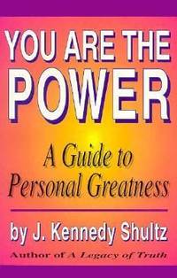 You Are the Power : A Guide to Personal Greatness