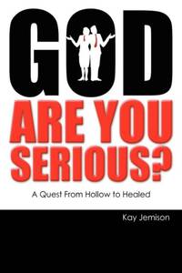 God, Are You Serious?: A Quest from Hollow to Healed