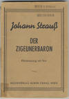 Der Zigeunerbaron Komische Oper in drei Akten Nach einer Erzählung des Maurus Jokai von Ignaz Schnitzer ... Vollständiger Klavierauszug mit Text nach der Originalpartitur revidiert und eingerichtet von Viktor Hruby. [Piano-vocal score]
