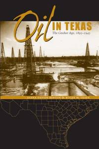 Oil in Texas : The Gusher Age, 1895-1945