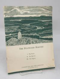 The Pulpwood Harvest 1. The Forest. II. The Harvest. III. The Figures by Canadian Pulp and Paper Association - February 1949