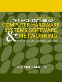 The Architecture of Computer Hardware and System Software : An Information Technology Approach