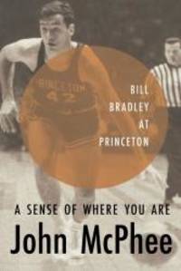 A Sense of Where You Are: Bill Bradley at Princeton by John McPhee - 1999-03-06