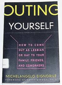 Outing Yourself: How to Come Out as Lesbian or Gay to Your Family Friends and Coworkers