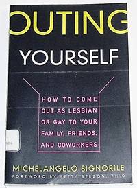 Outing Yourself: How to Come Out as Lesbian or Gay to Your Family, Friends, and Coworkers