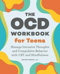 The Ocd Workbook for Teens: Manage Intrusive Thoughts and Compulsive Behavior with CBT and...