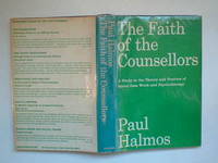 image of The faith of the counsellors: a study in the theory and practice of social case work and psychotherapy