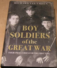 Boy Soldiers of the Great War: Their own stories for the first time.