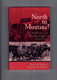 North to Montana! Jehus, Bullwhackers, and Mule Skinners on the Montana Trail