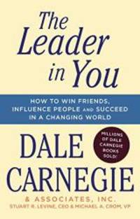 The Leader In You: How to Win Friends, Influence People &amp; Succeed in a Changing World by Dale Carnegie - 2017-12-26