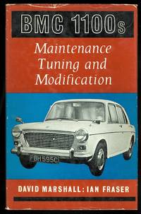 B.M.C. 1100s: MAINTENANCE, TUNING AND MODIFICATION. by Marshall, David and Fraser, Ian - 1967