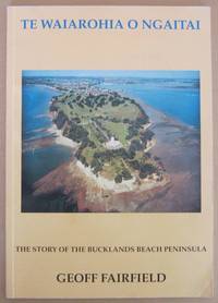 Te Waiarohia o Ngaitai The Story of the Bucklands Beach Peninsula